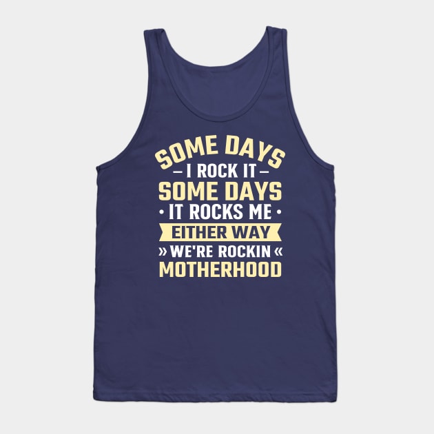 Some Days I Rock It Some Days It Rocks Me either way we're rockin motherhood Tank Top by TheDesignDepot